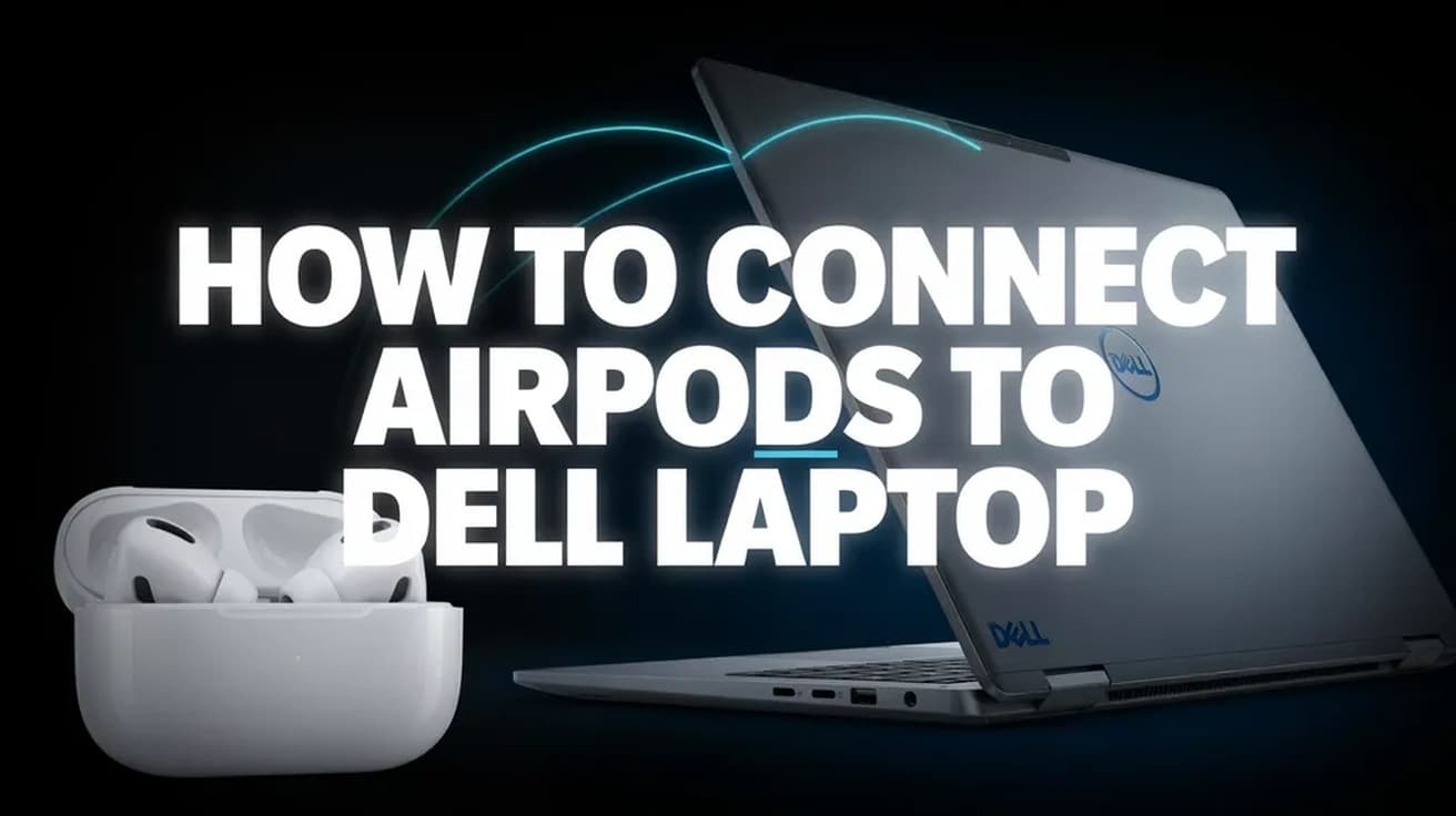 How to Connect AirPods to Dell Laptop (Windows 11 Steps)