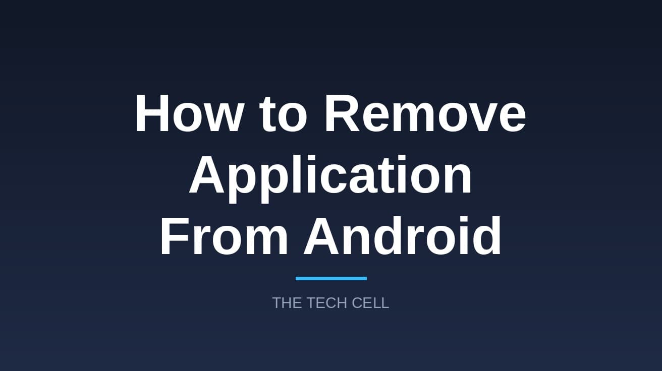 How to Remove Application From Android (3 Ways)